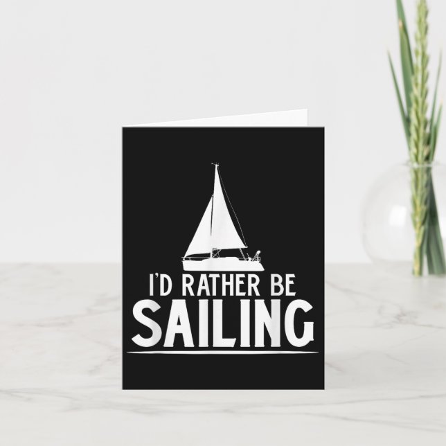 Funny Love Sailing Quote Gift, I'd Rather Be Saili Card (Front)