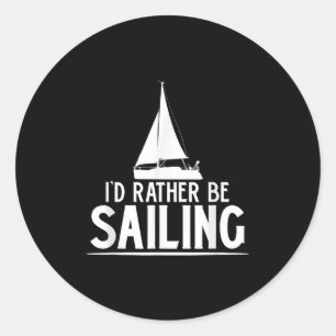Funny Love Sailing Quote Gift, I'd Rather Be Saili Classic Round Sticker