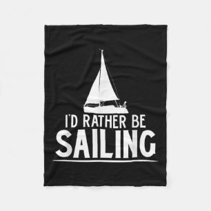 Funny Love Sailing Quote Gift, I'd Rather Be Saili Fleece Blanket