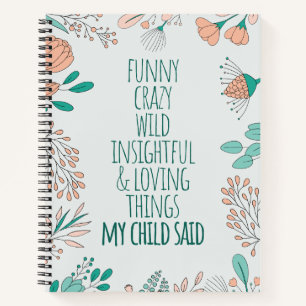 Funny Loving Things My Kid Said Floral Notebook