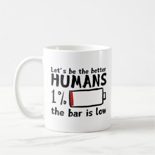 Funny Low Bar Coffee Mug – "Let's Be Better Humans
