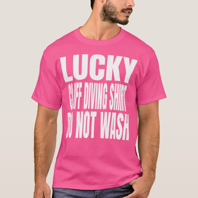 Funny Lucky Cliff Diving Do Not Wash Quote T-Shirt (Front)