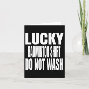 Funny Lucky Dminton Shirt Do Not Wash Quote Card