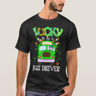 Funny Lucky To Be A Bus Driver St Patrick S Day Ap T-Shirt