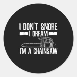 Funny Lumberjack I Don't Snore I Dream I'm A Chain Classic Round Sticker