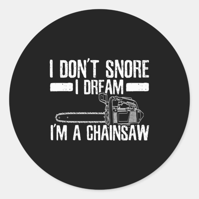 Funny Lumberjack I Don't Snore I Dream I'm A Chain Classic Round Sticker (Front)