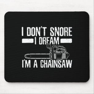 Funny Lumberjack I Don't Snore I Dream I'm A Chain Mouse Mat