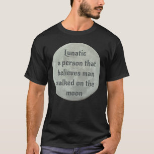 Funny Lunatic Fake Moon Landing Conspiracy T-shirt