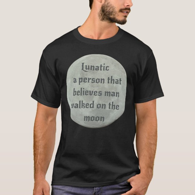 Funny Lunatic Fake Moon Landing Conspiracy T-shirt (Front)