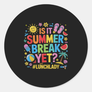 Funny Lunch Lady Is It Summer Break Yet Last Day O Classic Round Sticker