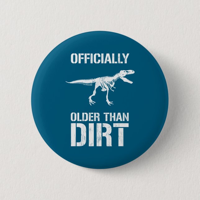Funny Ly Older Than Dirt Birthday Novelty  6 Cm Round Badge (Front)