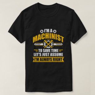 Funny Machinist Always Right Sarcastic Gift T-Shirt