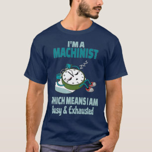 Funny Machinist Tired Busy and Exhausted Premium T-Shirt