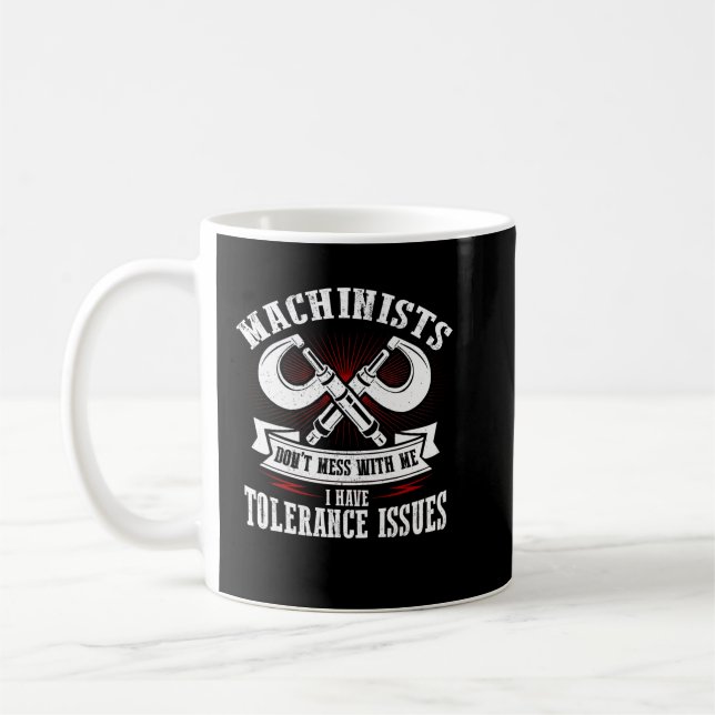 Funny Machinist With Tolerance Issues CNC Machinis Coffee Mug (Left)