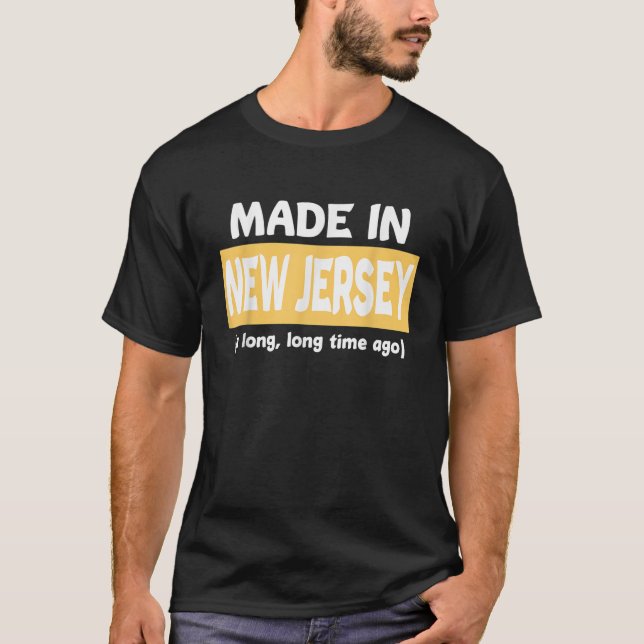 Funny Made In New Jersey A Long Long Time Ago T Sh T-Shirt (Front)