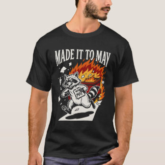 Funny Made It To May Raccoon Dumpster Fire | Chaot T-Shirt
