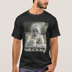 Funny Made to May Teacher Girls Meme Last Day of T-Shirt