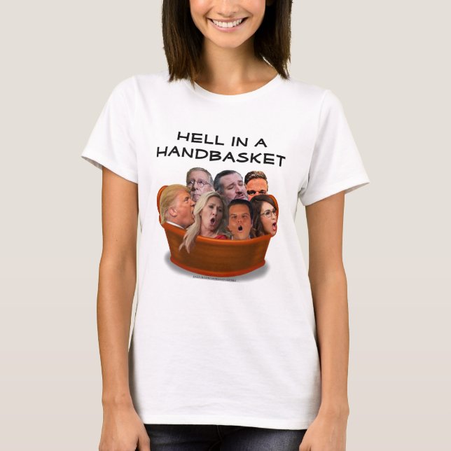 Funny MAGA Hell in a Handbasket Anti-Conservative T-Shirt (Front)