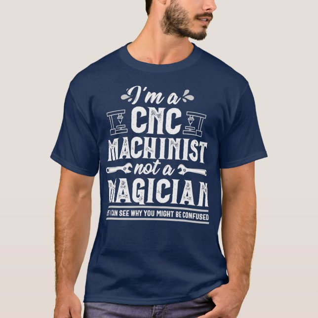 Funny Magician CNC Machinist Operator Gift T-Shirt (Front)