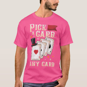Funny Magician Performer - Pick A Card Any Card Ma T-Shirt