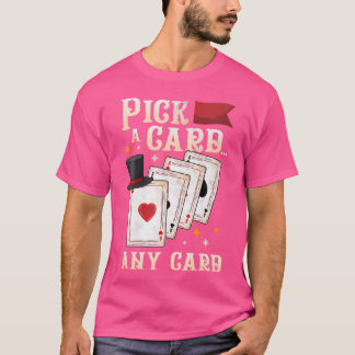 Funny Magician Performer - Pick A Card Any Card Ma T-Shirt