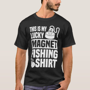 Funny Magnet Fishing Quote Dirt Fisher T-Shirt