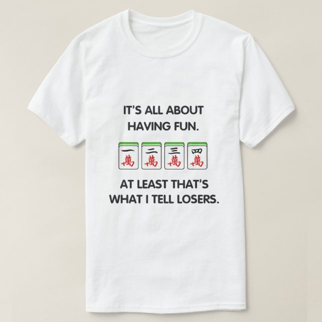 Funny Mahjong Its All About Having Fun T-Shirt (Design Front)