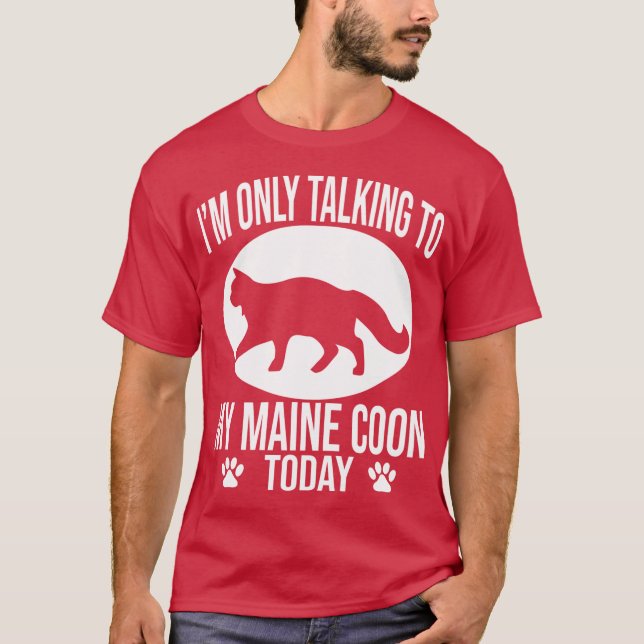 funny maine coon gift i m only talking to my maine T-Shirt (Front)