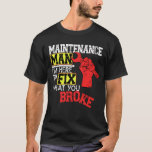 Funny Maintenance Man Shirt I'm Here to Fix<br><div class="desc">Funny Maintenance Man Shirt, I'm Here to Fix What You Broke. For all maintenance men out there. You're a fixer, a repairman, a painter, a plumber, an electrician, whatever you're needed to be. Maintenance men are jacks of all trades and a handyman to know! You fix broken pipes and busted...</div>