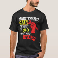 Funny Maintenance Man Shirt I'm Here to Fix