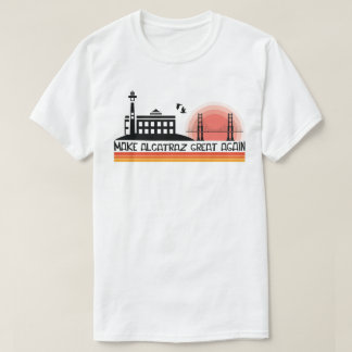 Funny! Make Alcatraz Great Again SF Rock ALCATRAZ  T-Shirt