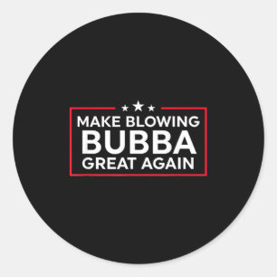 Funny Make Blowing Bubba Great Again  Classic Round Sticker
