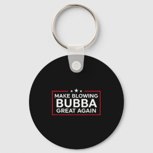 Funny Make Blowing Bubba Great Again Key Ring