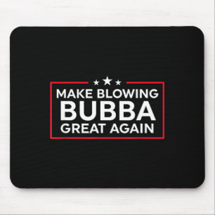Funny Make Blowing Bubba Great Again Mouse Mat