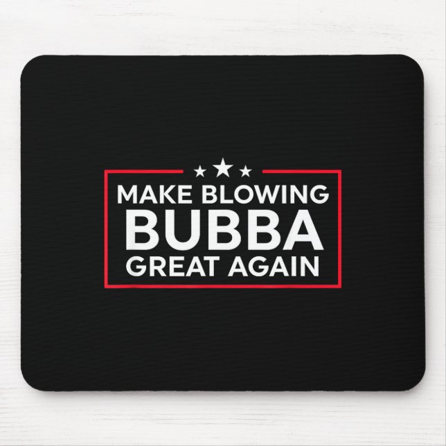 Funny Make Blowing Bubba Great Again  Mouse Mat (Front)