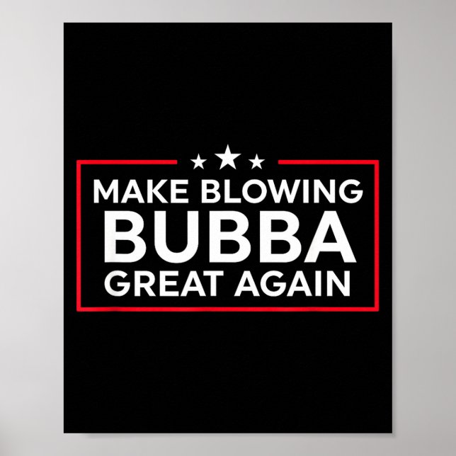 Funny Make Blowing Bubba Great Again  Poster (Front)