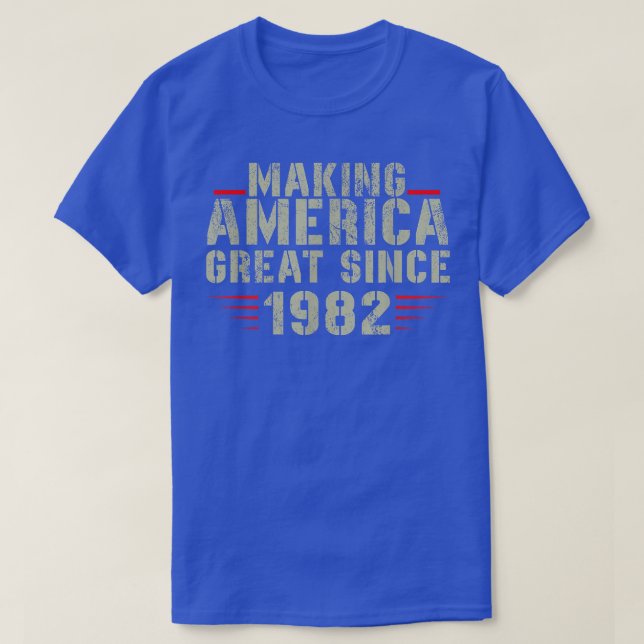Funny Making America Great Since 1982 Design, 40th T-Shirt (Design Front)