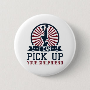Funny Male Cheerleader I Pick Up Your Girlfriend 6 Cm Round Badge