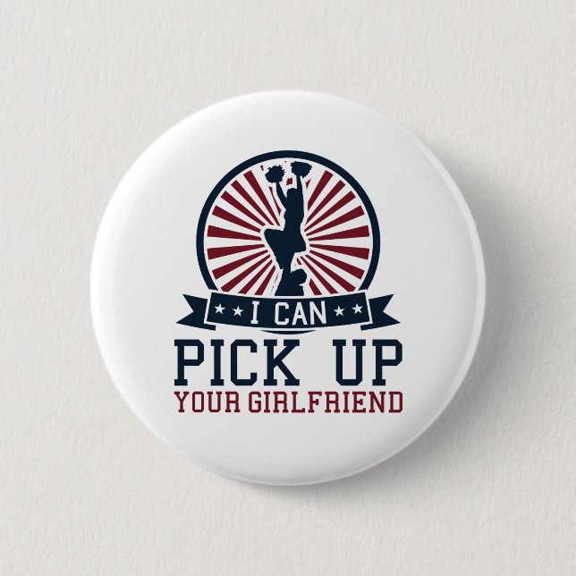 Funny Male Cheerleader I Pick Up Your Girlfriend 6 Cm Round Badge (Front)