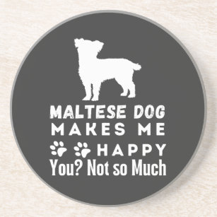 Funny Maltese Dog Makes Me Happy You, Not So Much Coaster