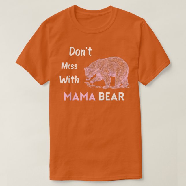 Funny Mama Bear Don't Mess with Mama Bear T-Shirt (Design Front)