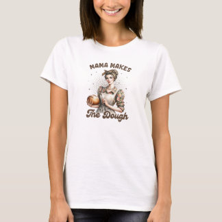 Funny Mama Makes The Dough T-Shirt