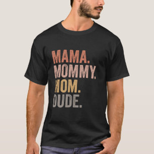 Funny mama mummy mum dude mother s day funny sarca T-Shirt