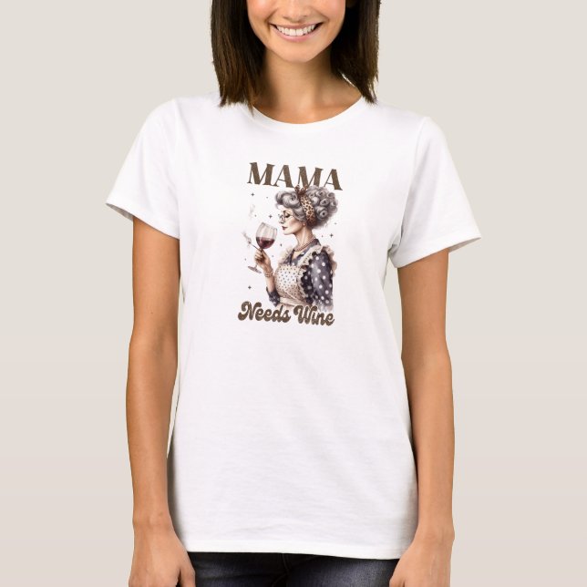 Funny mama needs wine mother's day T-Shirt (Front)