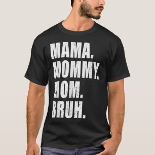 Funny Mama To Mummy Mum Bruh Happy Mothers Day Fam T-Shirt