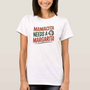 Funny Mamacita Needs A Margarita Quote T-Shirt