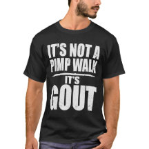 Funny Man It's Not A Pimp Wal It's A Gout