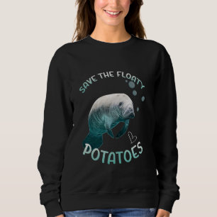 Funny Manatee Save The Floaty Potatoes Manatee Sweatshirt