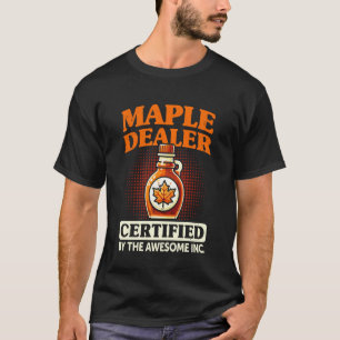 Funny Maple Dealer Maple Syrup Making T-Shirt