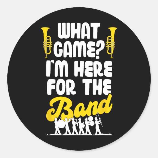 Funny Marching Band What Game I'm Just Here For Th Classic Round Sticker (Front)